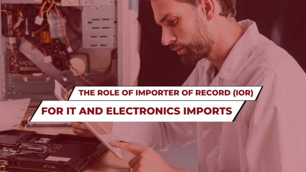 IOR Importer of record IT and Electronics Imports