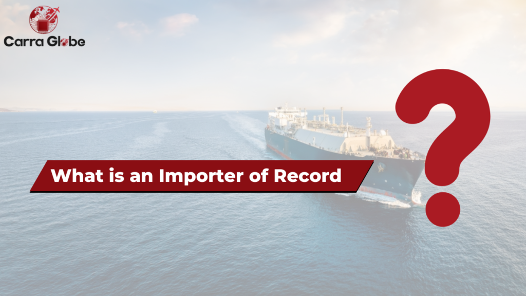 What is an Importer of Record?