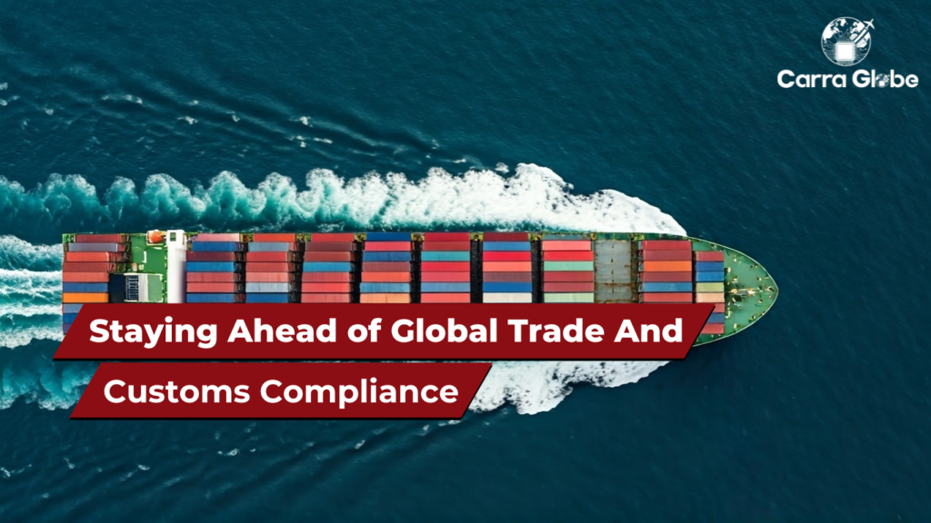 Staying Ahead of Global Trade and Customs Compliance