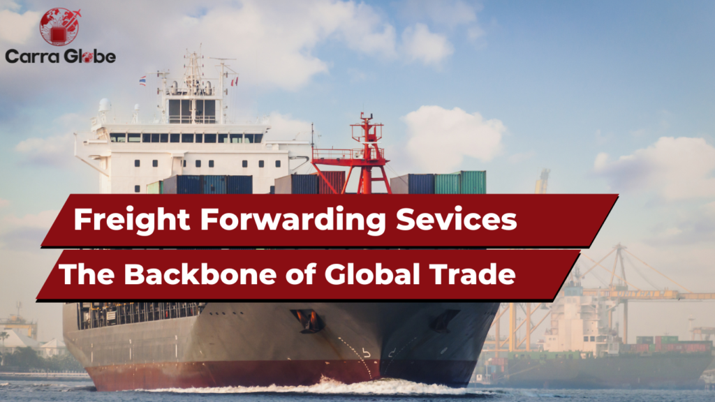 Freight Forwarding Sevices – The Backbone of Global Trade