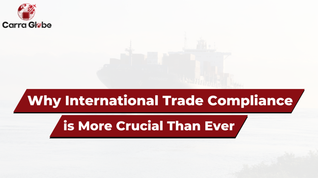 Why International Trade Compliance is More Crucial Than Ever