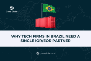 Why Tech Firms in Brazil Need a Single IOR/EOR Partner