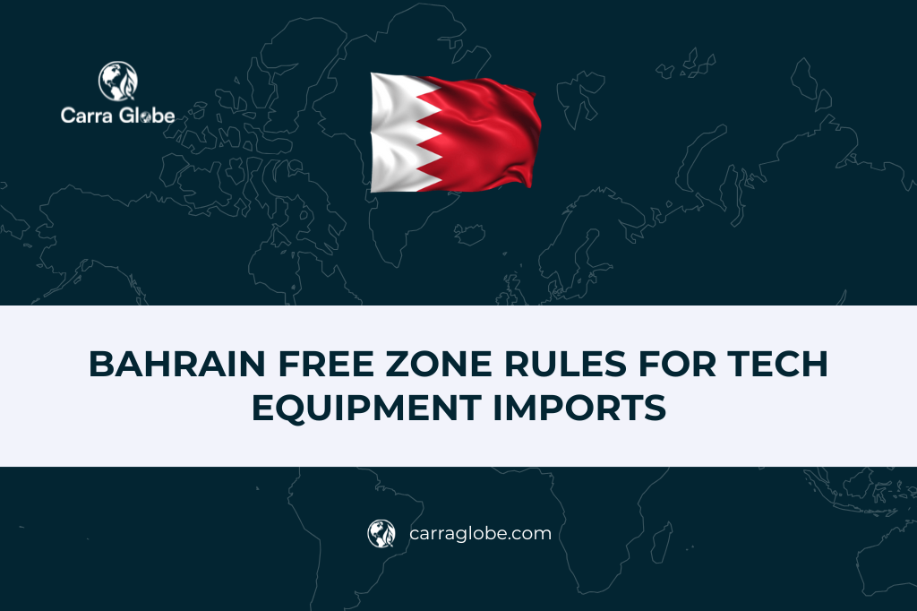 Bahrain Free Zone Rules for Tech Equipment Imports