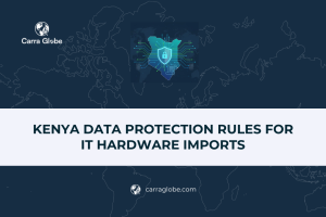 How Kenya’s data protection regulations affect cross-border IT hardware imports and what global tech companies need to stay compliant.
