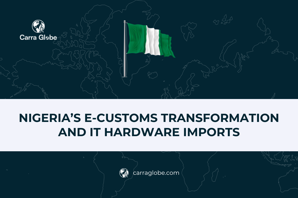 Nigeria’s E-Customs Transformation and IT Hardware Imports