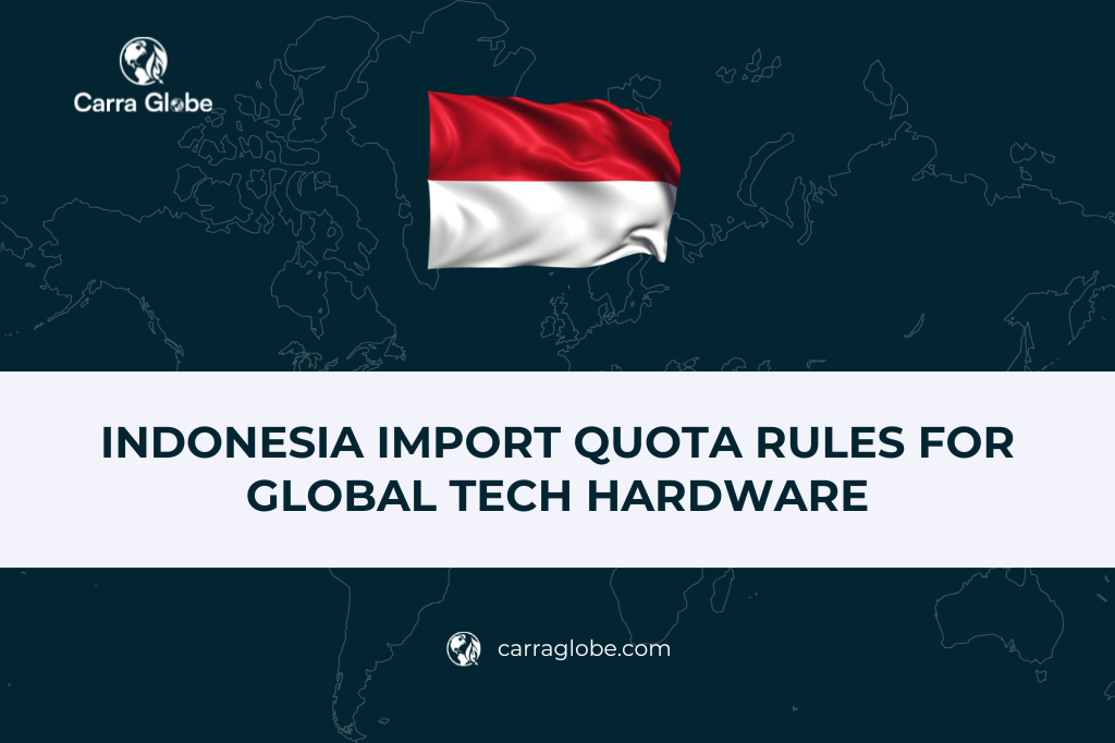 Indonesia Import Quota Rules for Global Tech Hardware