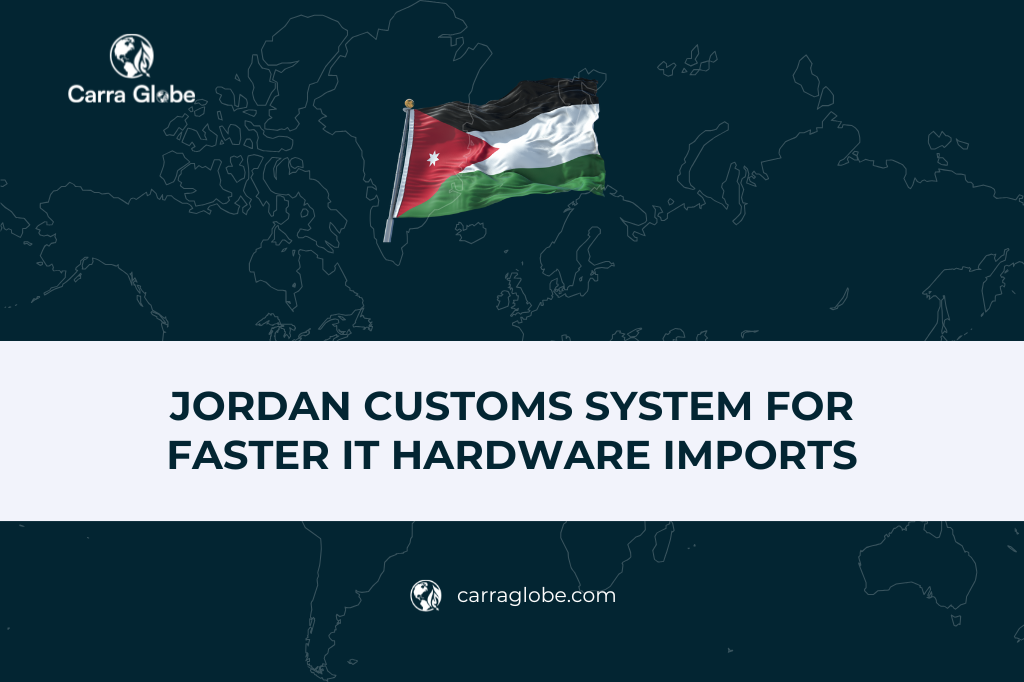 Jordan Customs System for Faster IT Hardware Imports
