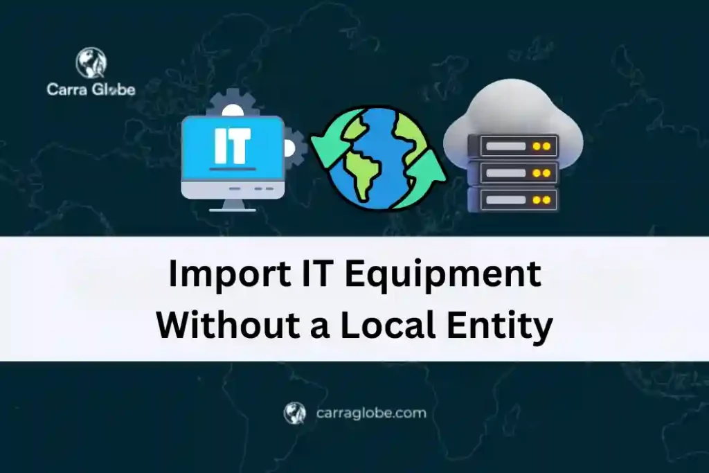 How to import IT equipment without a local entity