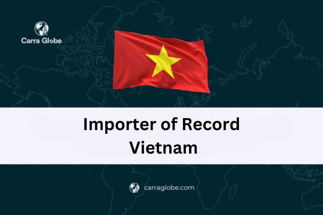 Importer of Record Vietnam