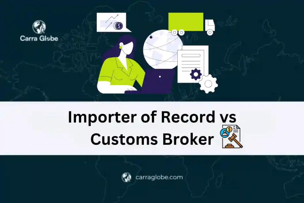 Importer of Record vs Customs Broker