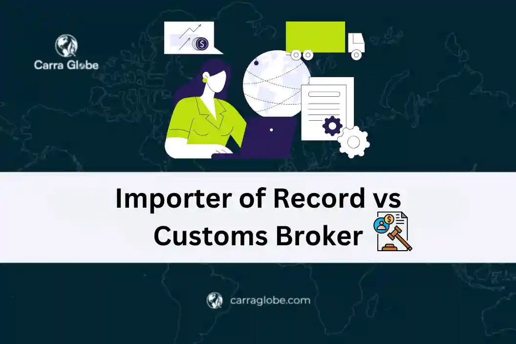 Importer of Record vs Customs Broker