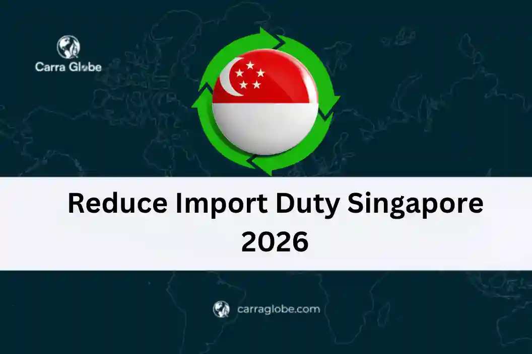 Reduce Import Duty Singapore 2026