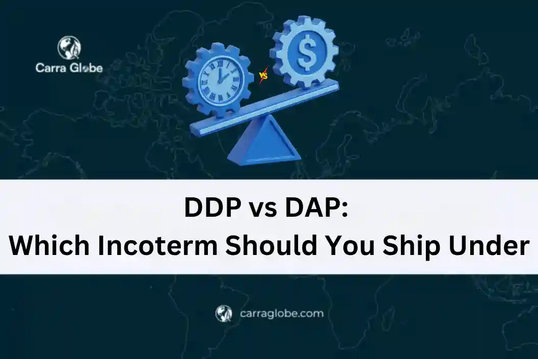 DDP vs DAP: Which Incoterm Should You Ship Under, and the Trap Most Sellers Miss