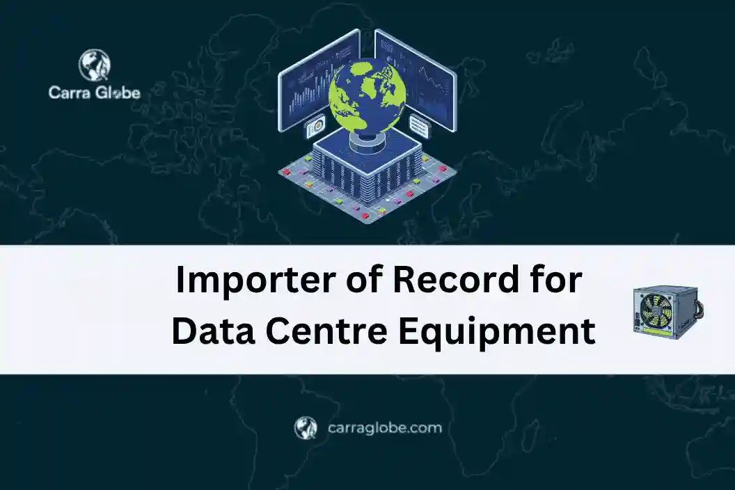 importer of record for data centre equipment