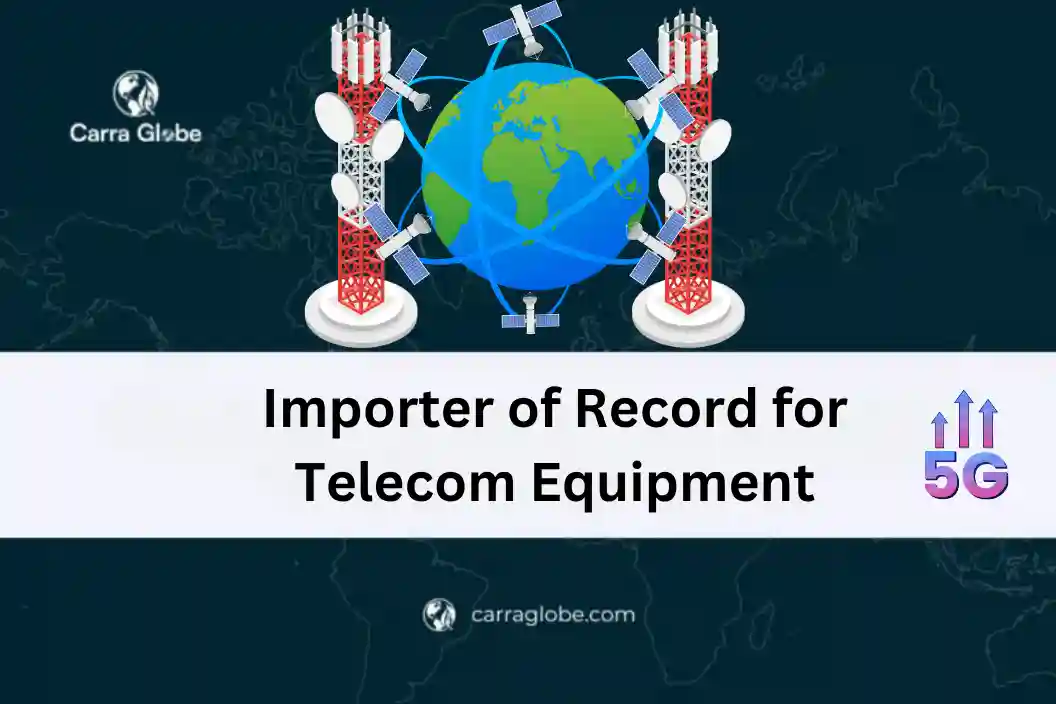 importer of record for telecom equipment