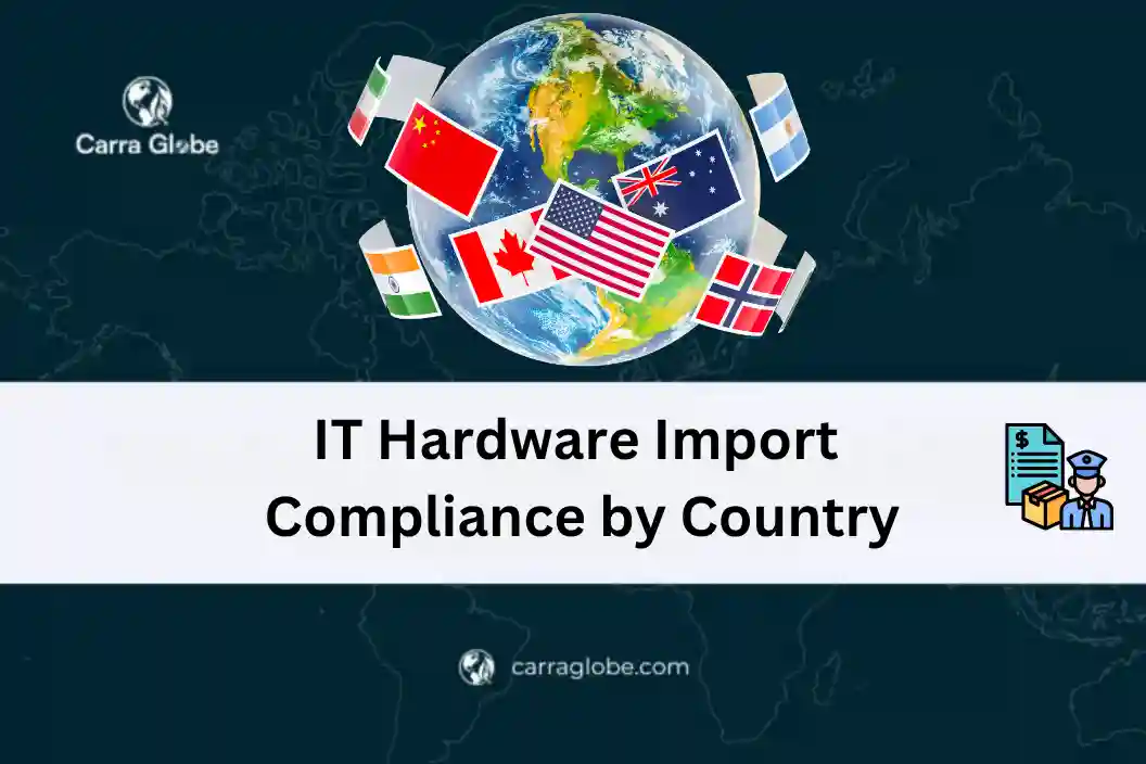 IT hardware import regulations by country