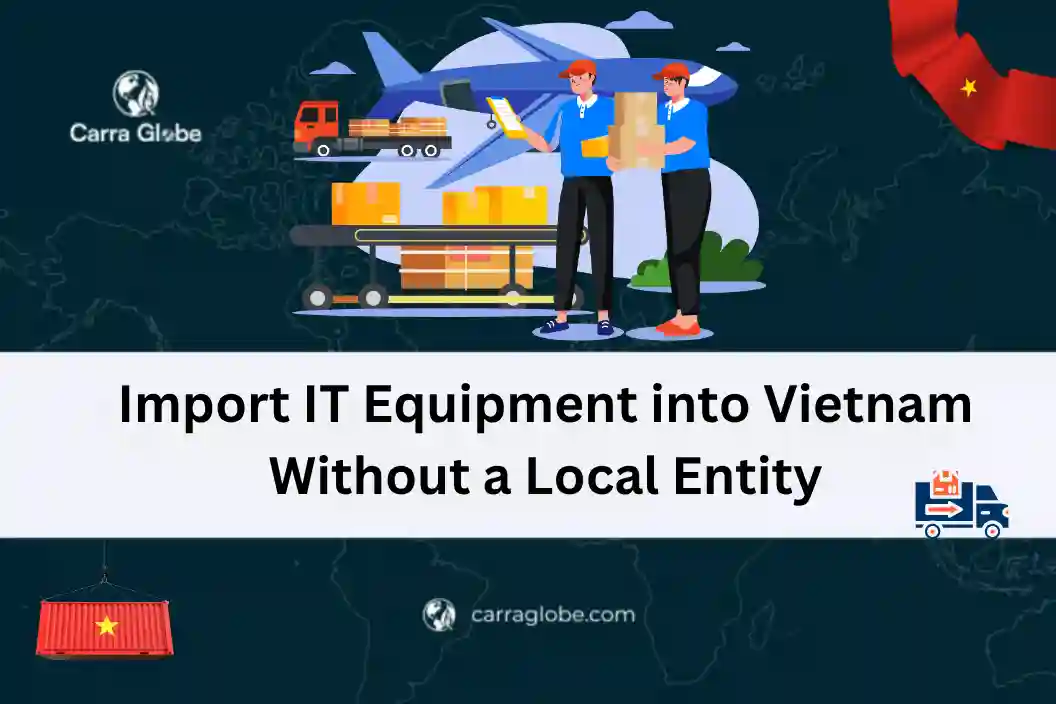 import IT equipment into Vietnam without a local entity