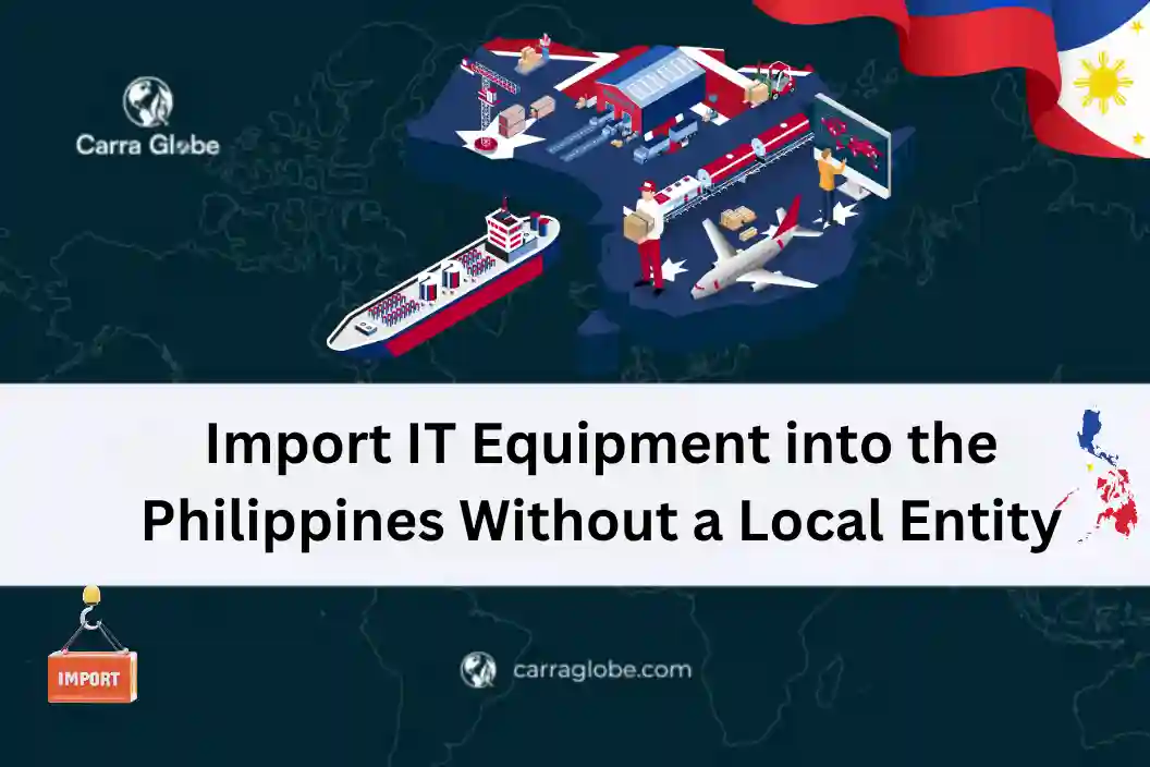 Import IT Equipment into the Philippines Without a Local Entity